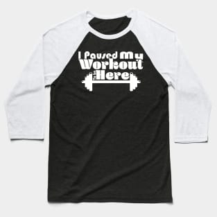 I Paused My Workout To Be Here - Dark Baseball T-Shirt